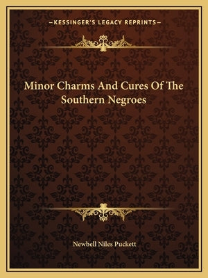 Minor Charms and Cures of the Southern Negroes by Puckett, Newbell Niles