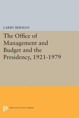 The Office of Management and Budget and the Presidency, 1921-1979 by Berman, Larry