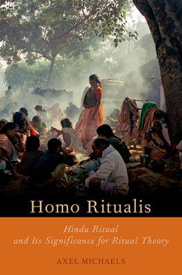 Homo Ritualis: Hindu Ritual and Its Significance for Ritual Theory by Michaels, Axel