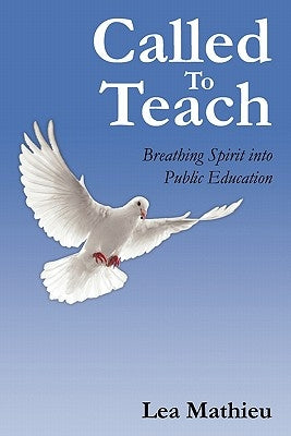 Called To Teach: Breathing Spirit into Public Education by Mathieu, Lea