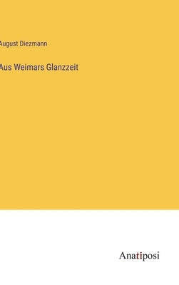 Aus Weimars Glanzzeit by Diezmann, August
