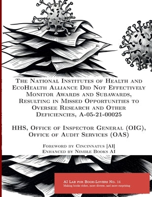 The National Institutes of Health and EcoHealth Alliance Did Not Effectively Monitor Awards and Subawards, Resulting in Missed Opportunities to Overse by Hhs, Office Of Inspector General (Oig