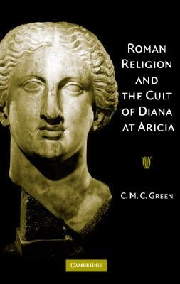 Roman Religion Cult Diana at Aricia by Green, C. M. C.