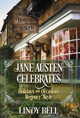 Jane Austen Celebrates: Holidays and Occasions Regency Style by Bell, Lindy