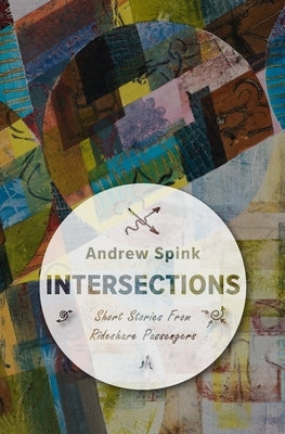 Intersections: Short Stories from my Rideshare Passengers by Spink, Andrew