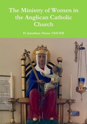 The Ministry of Women in the Anglican Catholic Church by Munn Oblosb, Jonathan