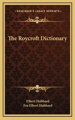 The Roycroft Dictionary by Hubbard, Elbert