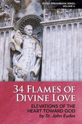 34 Flames of Divine Love: Elevations of the Heart Toward God by St. John Eudes by Heart of Home
