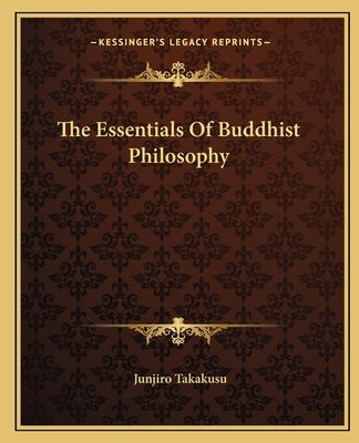 The Essentials of Buddhist Philosophy by Takakusu, Junjiro