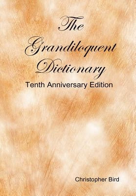The Grandiloquent Dictionary - Tenth Anniversary Edition by Bird, Christopher