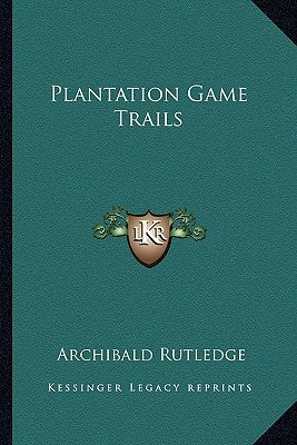 Plantation Game Trails by Rutledge, Archibald