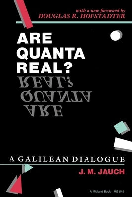 Are Quanta Real?: A Galilean Dialogue by Jauch, J. M.