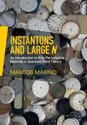 Instantons and Large N: An Introduction to Non-Perturbative Methods in Quantum Field Theory by Mariño, Marcos