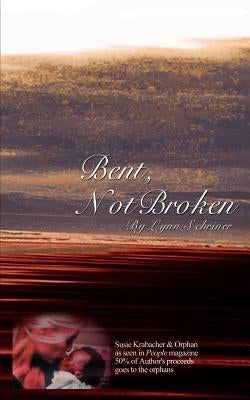 Bent, Not Broken by Schriner, Lynn