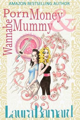 Porn Money & Wannabe Mummy by Barnard, Laura