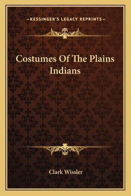 Costumes of the Plains Indians by Wissler, Clark