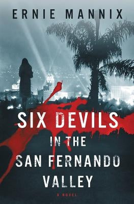 Six Devils In The San Fernando Valley by Mannix, Ernie