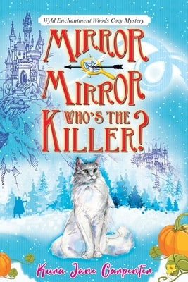 Mirror mirror, who's the killer?: Wyld Enchantment Woods Cozy Mystery by Carpenter, Kura Jane