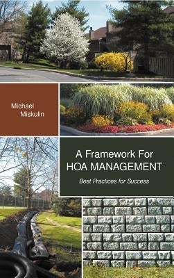 A Framework for Hoa Management: Best Practices for Success by Miskulin, Michael M.