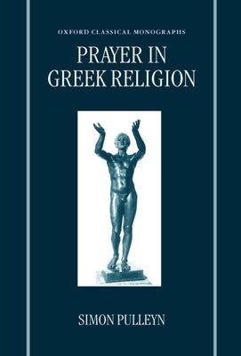 Prayer in Greek Religion by Pulleyn, Simon