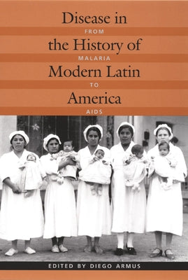 Disease in the History of Modern Latin America: From Malaria to AIDS by Armus, Diego