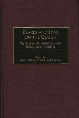 Blacks and Jews on the Couch: Psychoanalytic Reflections on Black-Jewish Conflict by Helmreich, Alan