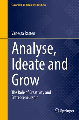 Analyse, Ideate and Grow: The Role of Creativity and Entrepreneurship by Ratten, Vanessa