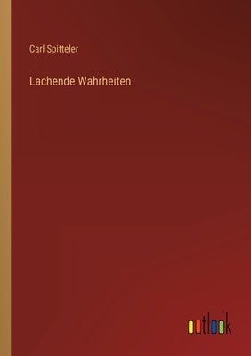 Lachende Wahrheiten by Spitteler, Carl