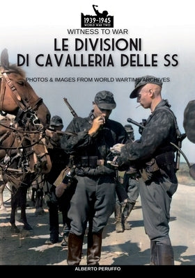 Le divisioni di cavalleria delle SS by Peruffo, Alberto