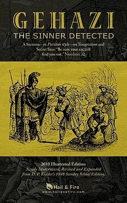 Gehazi, The Sinner Detected: A Sermon-in Puritan style-on Temptation and Secret Sins: "Be sure your sin will find you out." Numbers 32 by Kidder, D. P.
