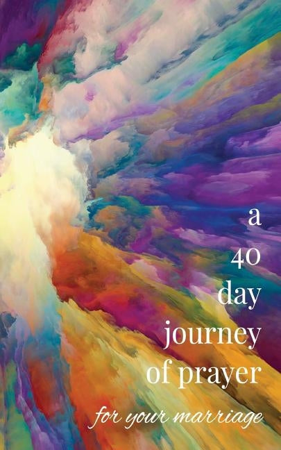 A 40-Day Journey of Prayer for Your Marriage by Heck, Timothy a.