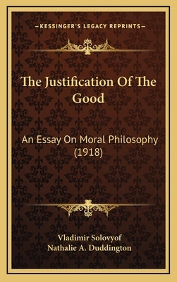 The Justification of the Good: An Essay on Moral Philosophy (1918) by Solovyof, Vladimir