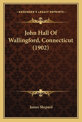 John Hall Of Wallingford, Connecticut (1902) by Shepard, James