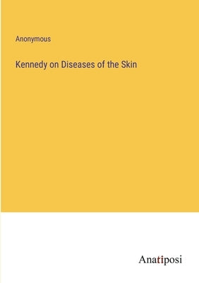 Kennedy on Diseases of the Skin by Anonymous