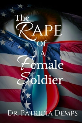The Rape Of A Female Soldier by Demps, Patricia