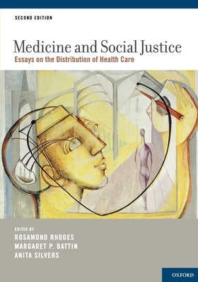 Medicine and Social Justice: Essays on the Distribution of Health Care by Rhodes, Rosamond