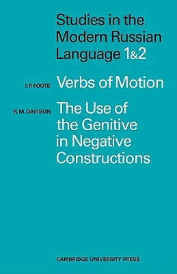 Studies in the Modern Russian Language: 1. Verbs of Motion Use Genitive 2. the Use of the Genitive in Negative Constructions by Foote, I. P.