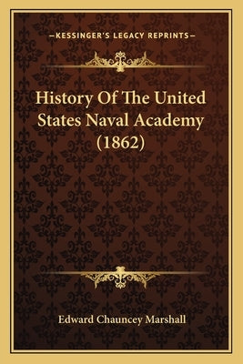 History Of The United States Naval Academy (1862) by Marshall, Edward Chauncey