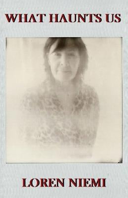 What Haunts Us by Niemi, Loren