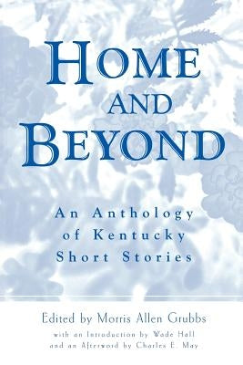 Home and Beyond: An Anthology of Kentucky Short Stories by Grubbs, Morris Allen