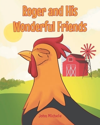 Roger and His Wonderful Friends by Michele, John