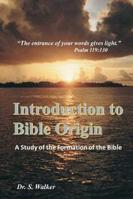 Introduction to Bible Origin: A Study of the Formation of the Bible by Walker, Sheila