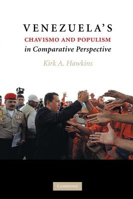 Venezuela's Chavismo and Populism in Comparative Perspective by Hawkins, Kirk A.