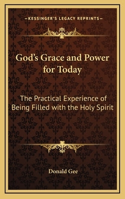 God's Grace and Power for Today: The Practical Experience of Being Filled with the Holy Spirit by Gee, Donald