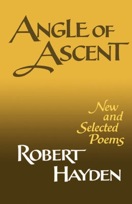 Angle of Ascent: New and Selected Poems by Hayden, Robert