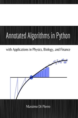 Annotated Algorithms in Python: with Applications in Physics, Biology, and Finance by Di Pierro, Massimo