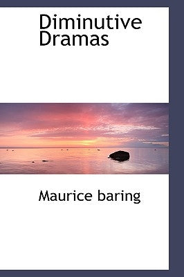 Diminutive Dramas by Baring, Maurice