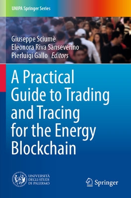 A Practical Guide to Trading and Tracing for the Energy Blockchain by Sciumè, Giuseppe