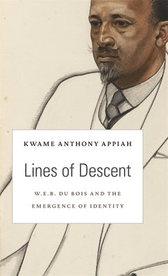 Lines of Descent: W. E. B. Du Bois and the Emergence of Identity by Appiah, Kwame Anthony