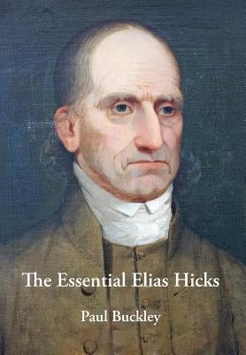 The Essential Elias Hicks by Buckley, Paul